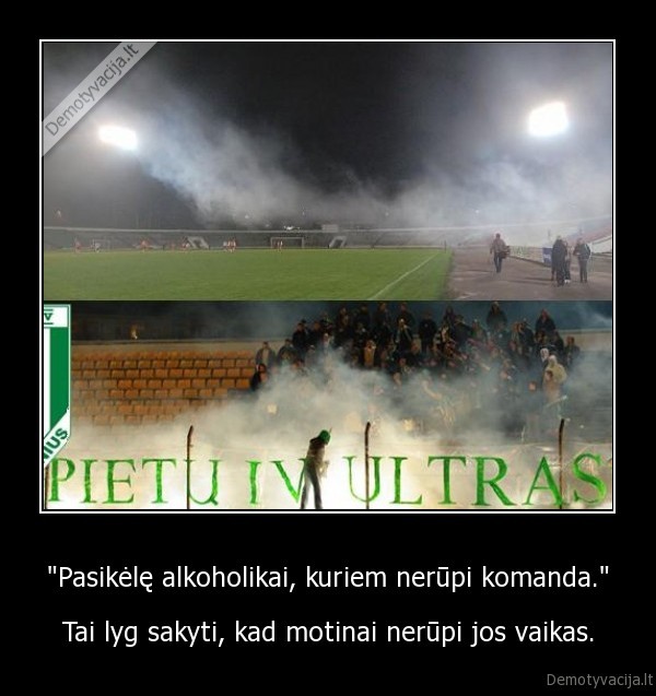 &quot;Pasikėlę alkoholikai, kuriem nerūpi komanda.&quot;