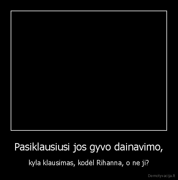 Pasiklausiusi jos gyvo dainavimo,