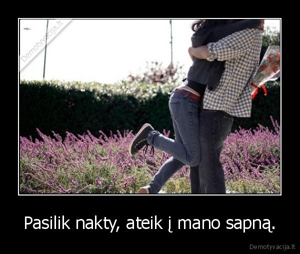 Pasilik nakty, ateik į mano sapną.