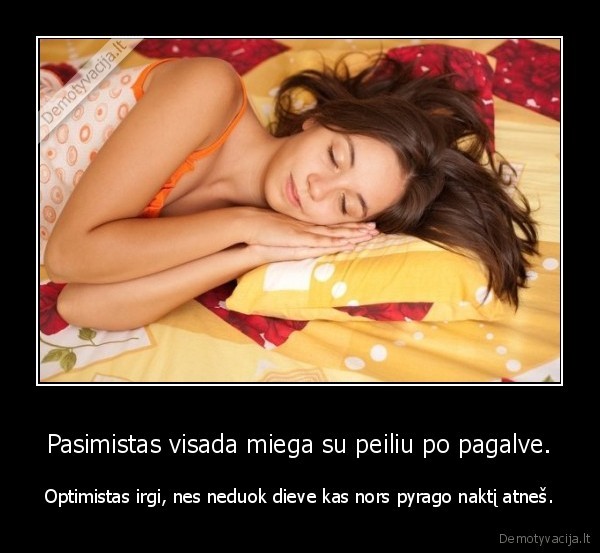 Pasimistas visada miega su peiliu po pagalve.