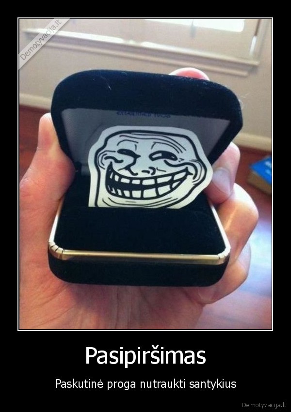 pasipirsimas,proga,paskutine,trolis,trololo,santykiai