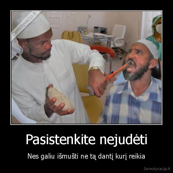 stomatologas,dantistas,skaudes,ismusti,musti,nejudek,stenkis