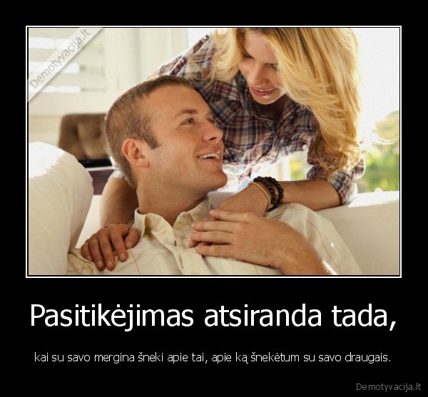 Pasitikėjimas atsiranda tada,