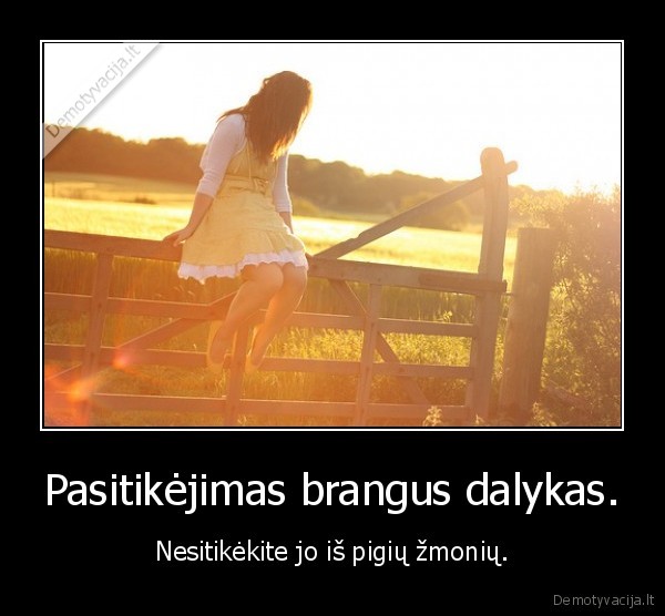 Pasitikėjimas brangus dalykas.