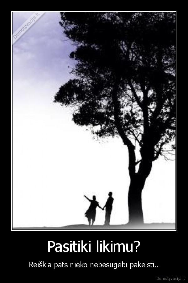 likimas,nusivylimas,nenuleisti, ranku