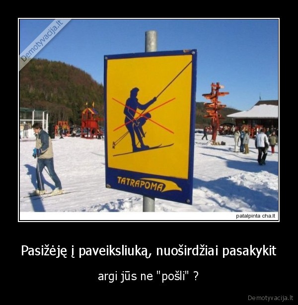 Pasižėję į paveiksliuką, nuoširdžiai pasakykit