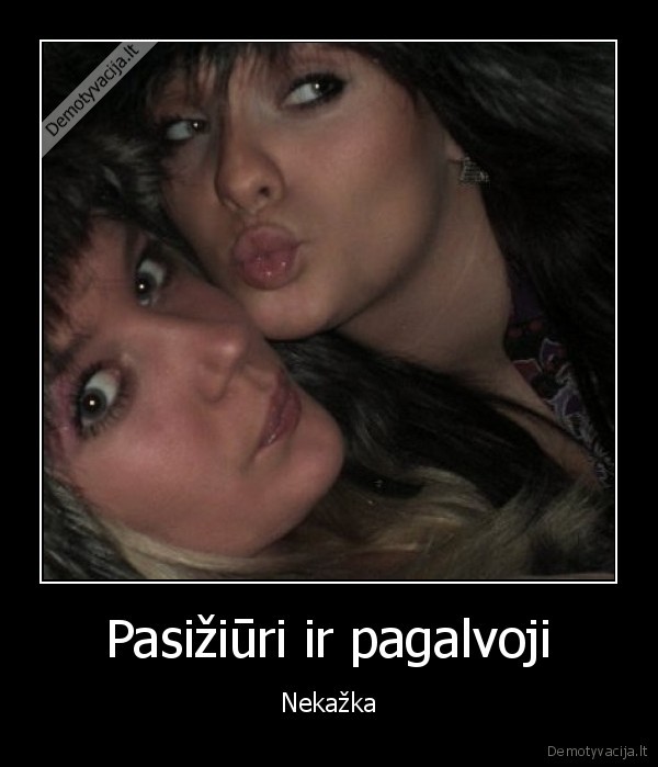 Pasižiūri ir pagalvoji