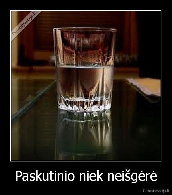 Paskutinio niek neišgėrė