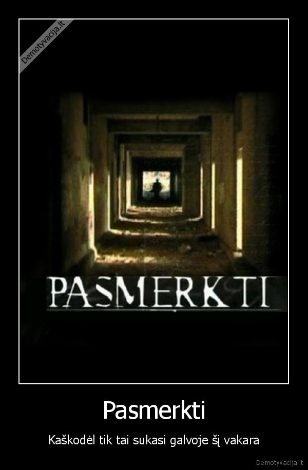 nemylimi,svetimi,pasmerkti,pasiilgsiu,ziauriai,myliu, 