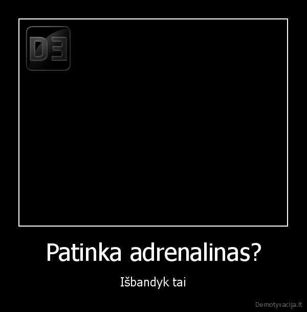 Patinka adrenalinas?