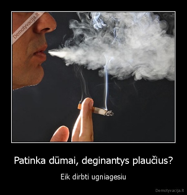 Patinka dūmai, deginantys plaučius?