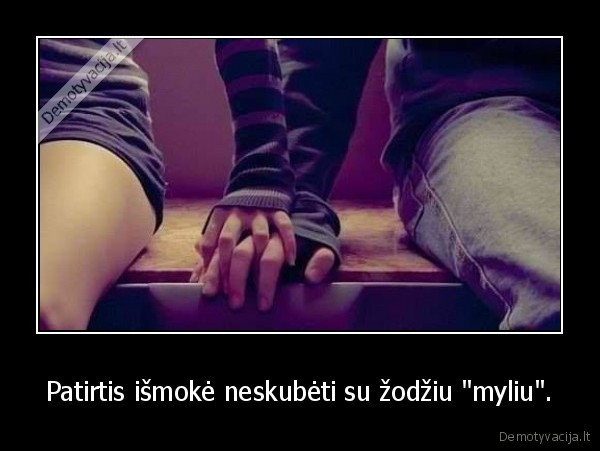 meile,prisipazinti,neskubeti