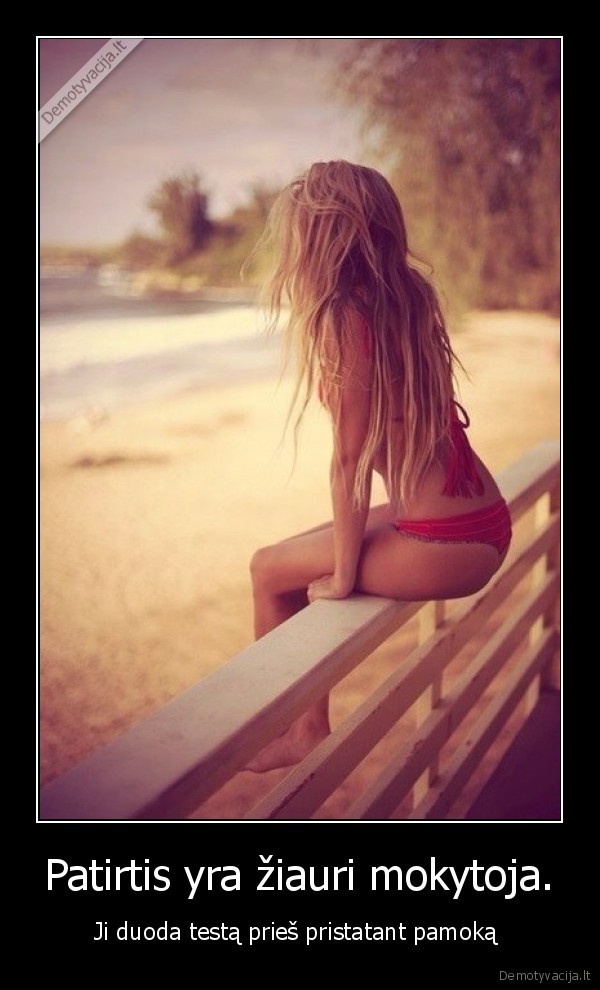 Patirtis yra žiauri mokytoja.