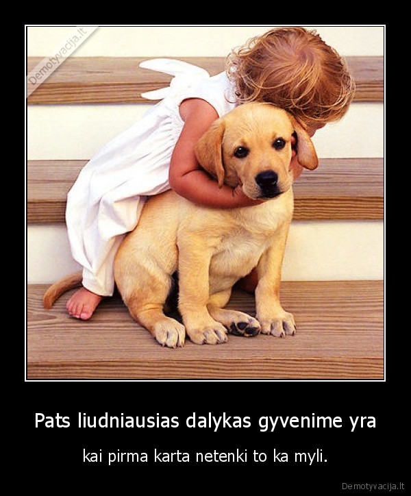 Pats liudniausias dalykas gyvenime yra