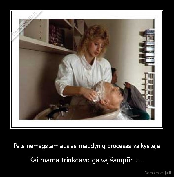 sampunas,kubilius, nebeturi, ko, trink, su, sampunu, todel, jam, uztenka, skuduro