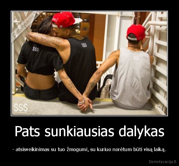 Pats sunkiausias dalykas