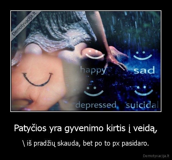 Patyčios yra gyvenimo kirtis į veidą,