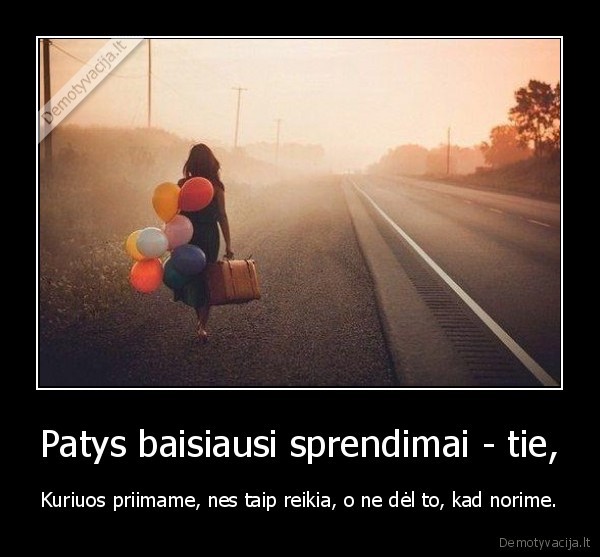 Patys baisiausi sprendimai - tie,