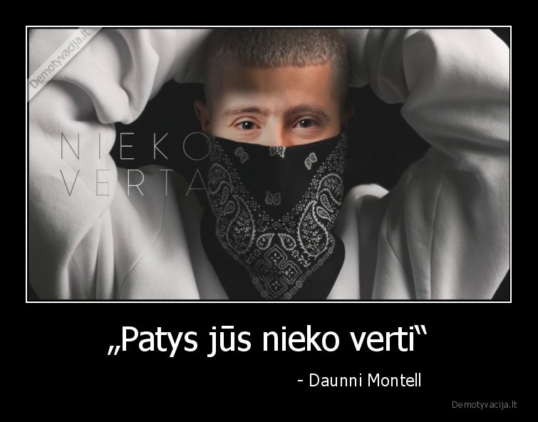 „Patys jūs nieko verti“