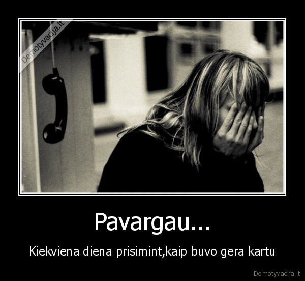 Pavargau...