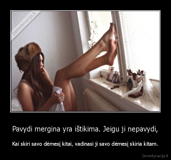 Pavydi mergina yra ištikima. Jeigu ji nepavydi,