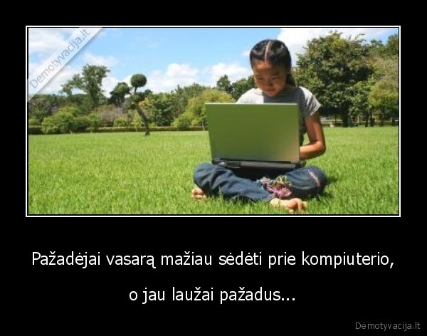 Pažadėjai vasarą mažiau sėdėti prie kompiuterio,