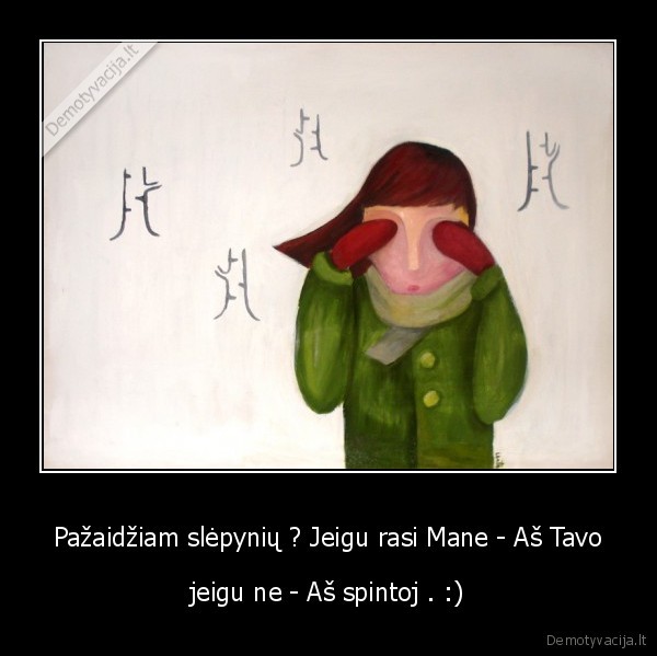 Pažaidžiam slėpynių ? Jeigu rasi Mane - Aš Tavo