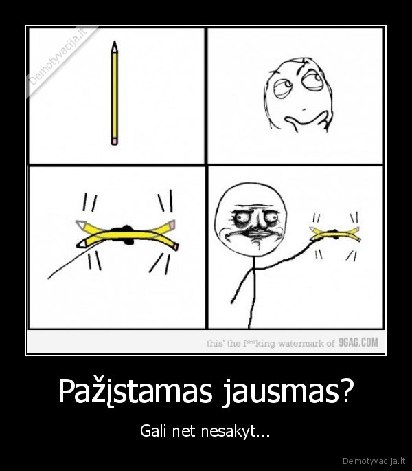 Pažįstamas jausmas?