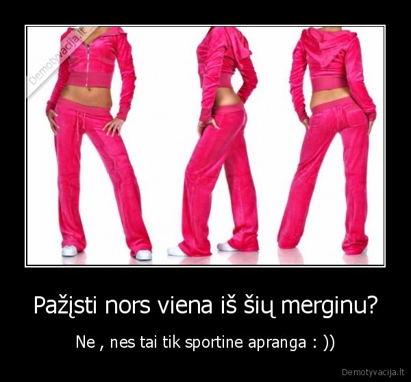 Pažįsti nors viena iš šių merginu?