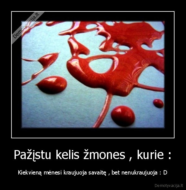 Pažįstu kelis žmones , kurie :