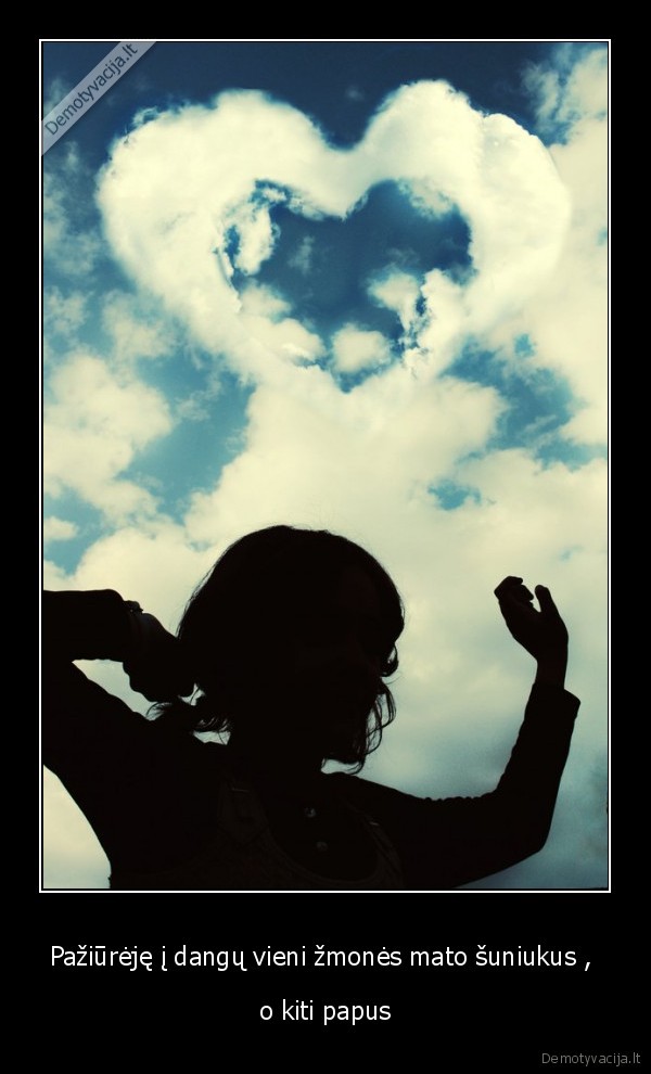 Pažiūrėję į dangų vieni žmonės mato šuniukus , 