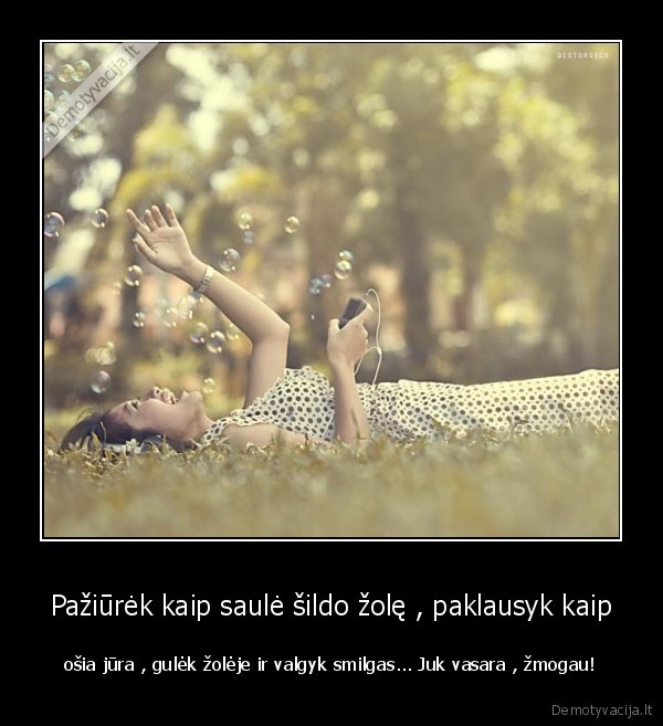 Pažiūrėk kaip saulė šildo žolę , paklausyk kaip