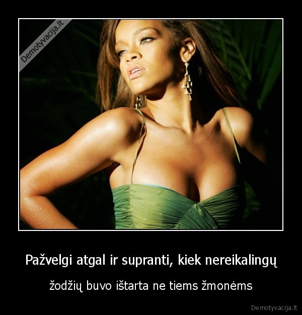 Pažvelgi atgal ir supranti, kiek nereikalingų