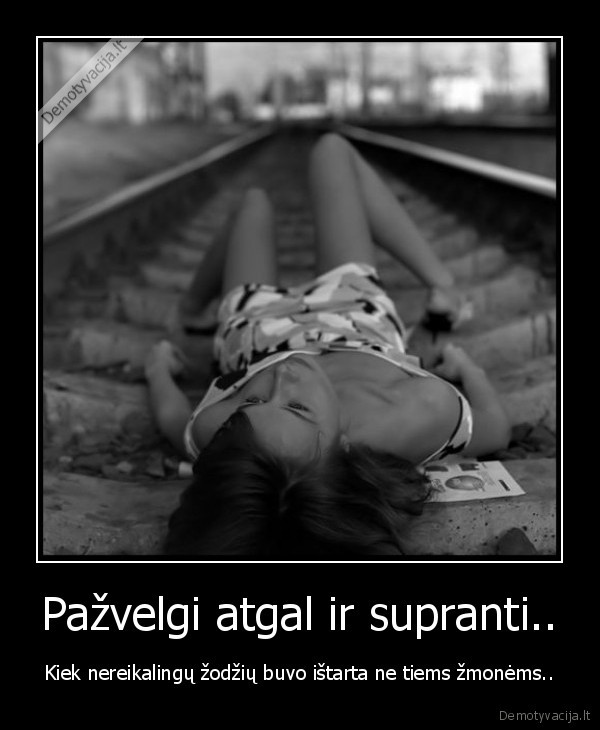 Pažvelgi atgal ir supranti..