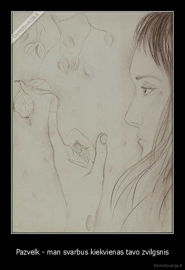 Pazvelk - man svarbus kiekvienas tavo zvilgsnis