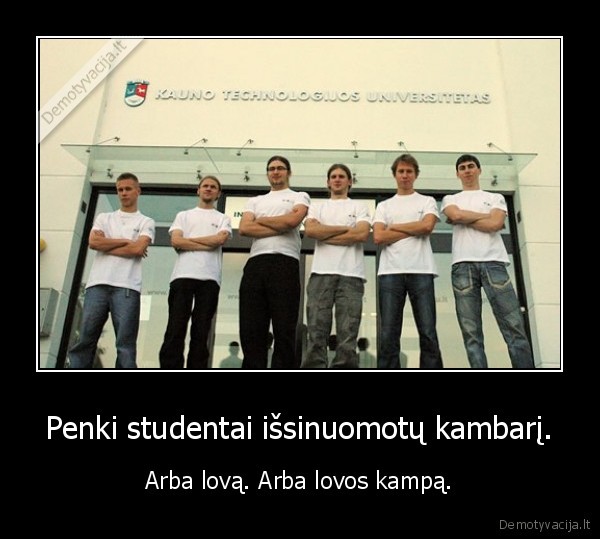 Penki studentai išsinuomotų kambarį.