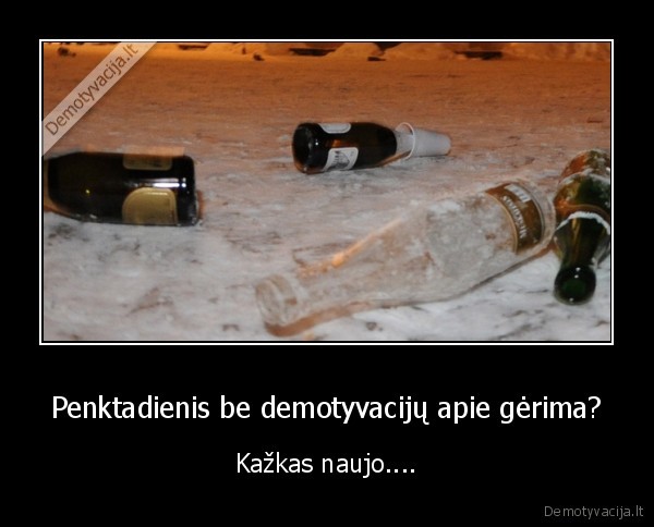 Penktadienis be demotyvacijų apie gėrima?