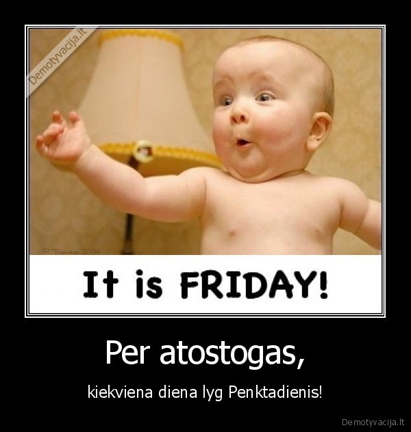 siandien, penktadienis,rytoj, penktadienis