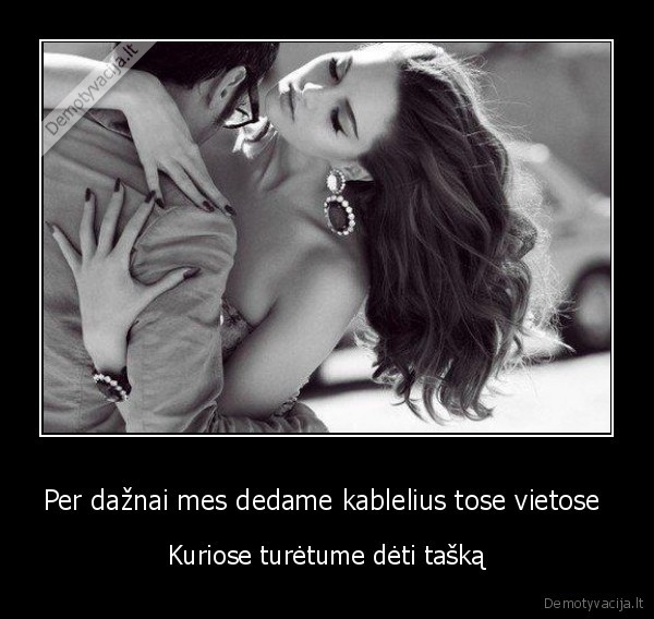 Per dažnai mes dedame kablelius tose vietose 