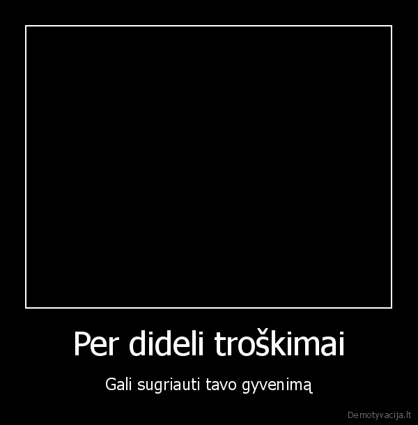 niekada,nesiek,per,daug