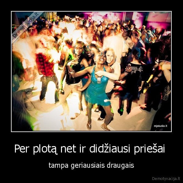 Per plotą net ir didžiausi priešai 