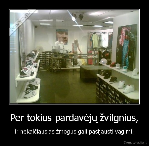 Per tokius pardavėjų žvilgnius,
