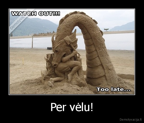 Per vėlu!