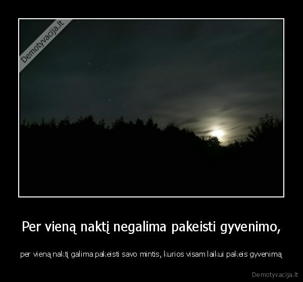 Per vieną naktį negalima pakeisti gyvenimo,
