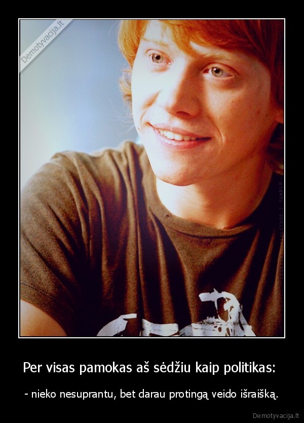 Per visas pamokas aš sėdžiu kaip politikas: 