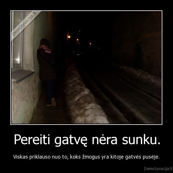 Pereiti gatvę nėra sunku.