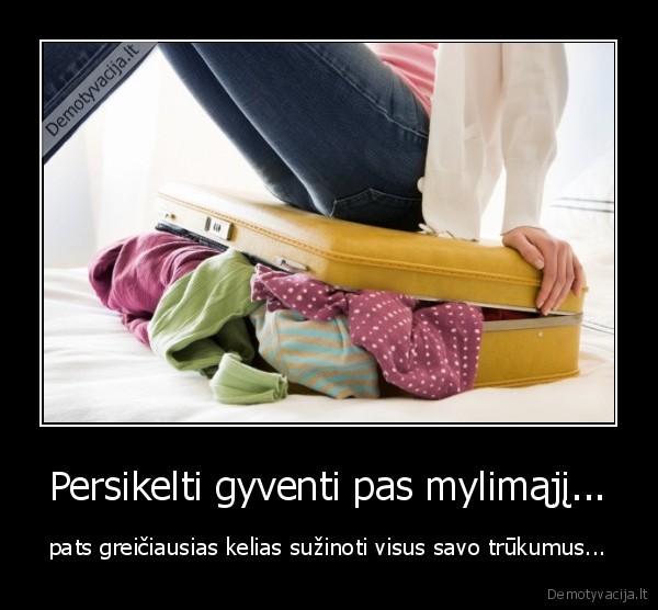 Persikelti gyventi pas mylimąjį...