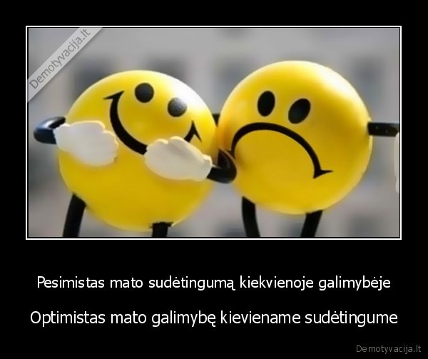 Pesimistas mato sudėtingumą kiekvienoje galimybėje