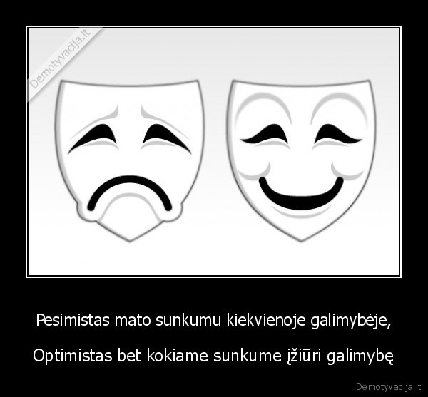 pesimistas,optimistas,sunkumai,galimybes