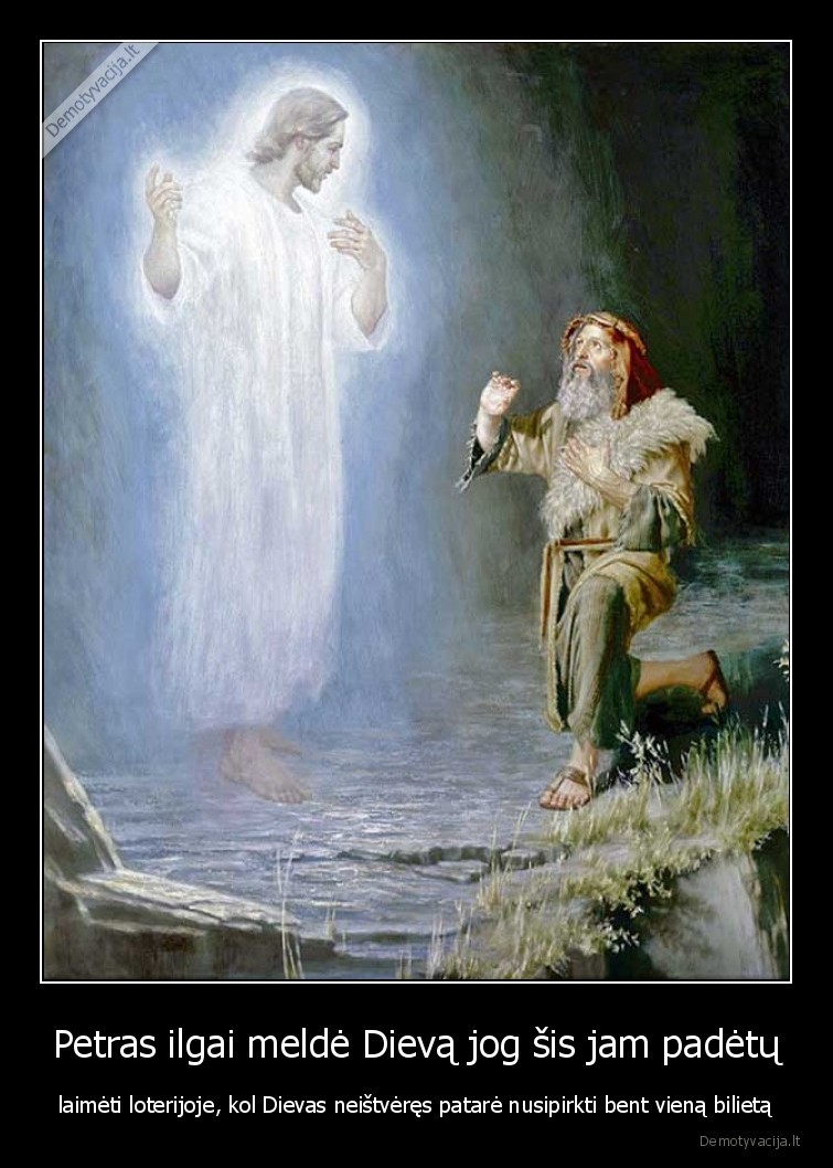 Petras ilgai meldė Dievą jog šis jam padėtų